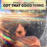 Shuko & Jaz Lund - Got That Good Thing